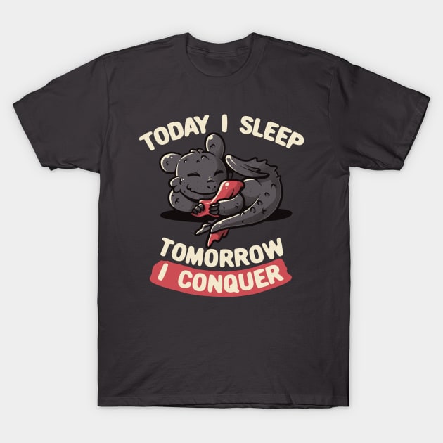 Today I Sleep Tomorrow I Conquer Cute Lazy Dragon Gift T-Shirt by eduely